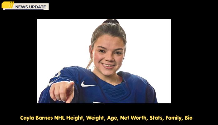 Cayla Barnes NHL Height, Weight, Age, Net Worth, Stats, Family, Bio